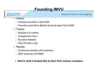 Founding IMVU

• History:
 - Company founded in April 2004
 - Founders audit Steve Blank's B-school class Fall of 2004
• T...