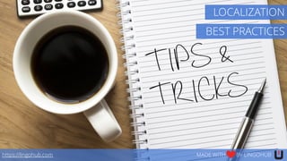 BEST PRACTICES
https://lingohub.com MADE WITH BY LINGOHUB
LOCALIZATION
 