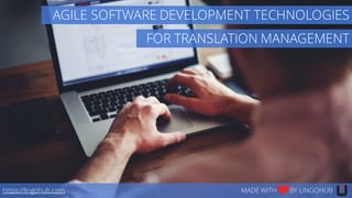 FOR TRANSLATION MANAGEMENT
https://lingohub.com MADE WITH BY LINGOHUB
AGILE SOFTWARE DEVELOPMENT TECHNOLOGIES
 