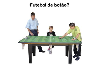 Futebol de botão?

 