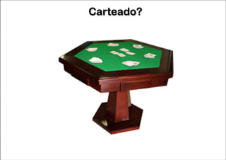 Carteado?

 