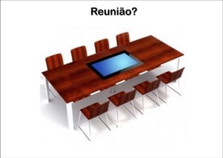 Reunião?

 