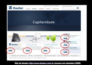 Site da Itautec http://www.itautec.com.br (acesso em setembro 2009)

 