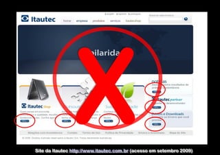 X
Site da Itautec http://www.itautec.com.br (acesso em setembro 2009)

 