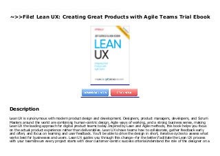 ~>>File! Lean UX: Creating Great Products with Agile Teams Trial Ebook
Lean UX is synonymous with modern product design and development. Designers, product managers, developers, and Scrum Masters around the world are combining human-centric design, Agile ways of working, and a strong business sense, making Lean UX the leading approach for digital product teams today.Inspired by Lean and Agile methods, this book helps you focus on the actual product experience rather than deliverables. Lean UX shows teams how to collaborate, gather feedback early and often, and focus on learning and user feedback. You'll be able to drive the design in short, iterative cycles to assess what works best for businesses and users. Lean UX guides you through this change--for the better.Facilitate the Lean UX process with your teamEnsure every project starts with clear customer-centric success criteriaUnderstand the role of the designer on a Scrum teamWrite and contribute design and experiment stories to the backlogEnsure design work takes place in every sprintBuild product discovery into the team's "velocity"Make sure the team is designing and building products that customers love
Description
Lean UX is synonymous with modern product design and development. Designers, product managers, developers, and Scrum
Masters around the world are combining human-centric design, Agile ways of working, and a strong business sense, making
Lean UX the leading approach for digital product teams today.Inspired by Lean and Agile methods, this book helps you focus
on the actual product experience rather than deliverables. Lean UX shows teams how to collaborate, gather feedback early
and often, and focus on learning and user feedback. You'll be able to drive the design in short, iterative cycles to assess what
works best for businesses and users. Lean UX guides you through this change--for the better.Facilitate the Lean UX process
with your teamEnsure every project starts with clear customer-centric success criteriaUnderstand the role of the designer on a
 