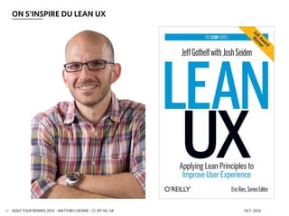 ON S’INSPIRE DU LEAN UX
AGILE TOUR RENNES 2016 - MATTHIEU GIOANI - CC-BY-NC-SA OCT. 201626
 