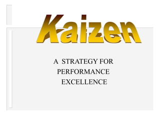 A STRATEGY FOR
PERFORMANCE
EXCELLENCE
 