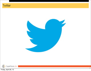 Twitter
20
Friday, April 26, 13
 