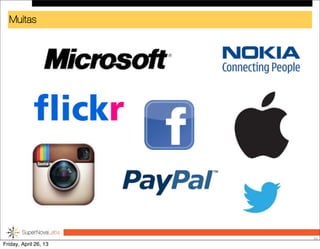 Muitas
35
Friday, April 26, 13
 