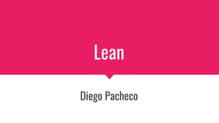 Lean
Diego Pacheco
 
