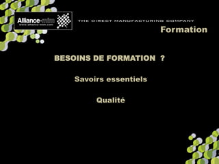 Formation
BESOINS DE FORMATION ?
Savoirs essentiels
Qualité
 