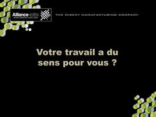 2013
Votre travail a du
sens pour vous ?
 