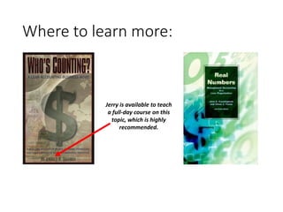 Where to learn more:
Jerry is available to teach
a full-day course on this
topic, which is highly
recommended.
 