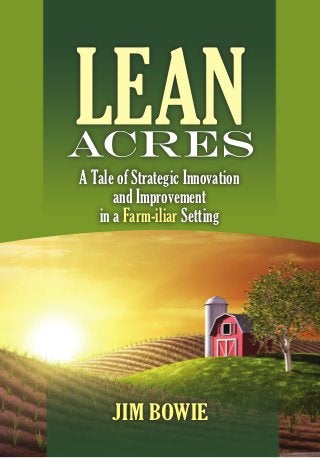 A Tale of Strategic Innovation
      and Improvement
   in a Farm-iliar Setting




      Jim Bowie
 