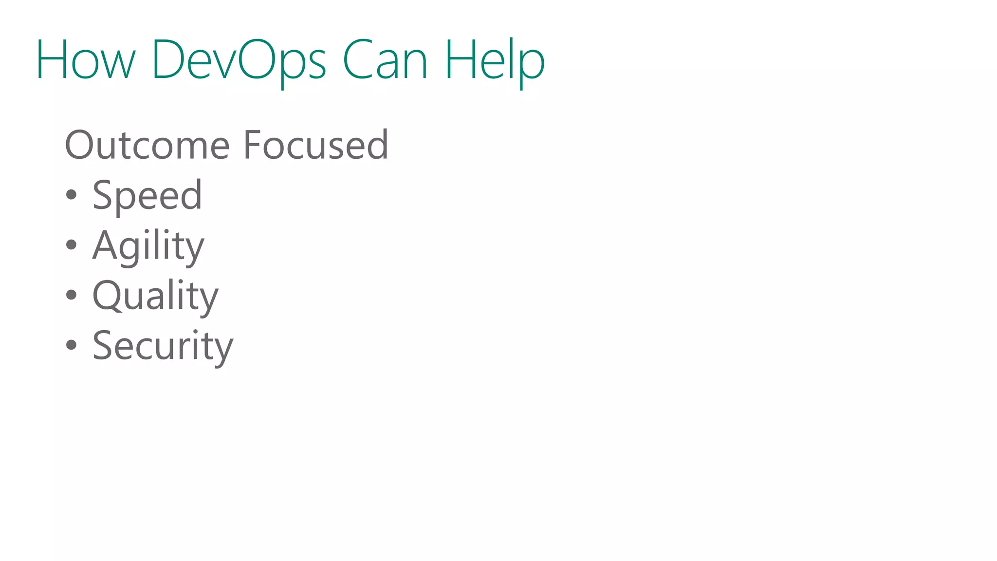 Outcome Focused • Speed • Agility • Quality • Security 