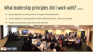 What leadership principles did I work with? continued…
❖ Success depended on setting medium-term goals and achieving them
❖ Success depends on locking people into their medium-term goals – that’s accountability!
❖ People’s most important relationship is with their boss
❖ Key values: foresight and control
 