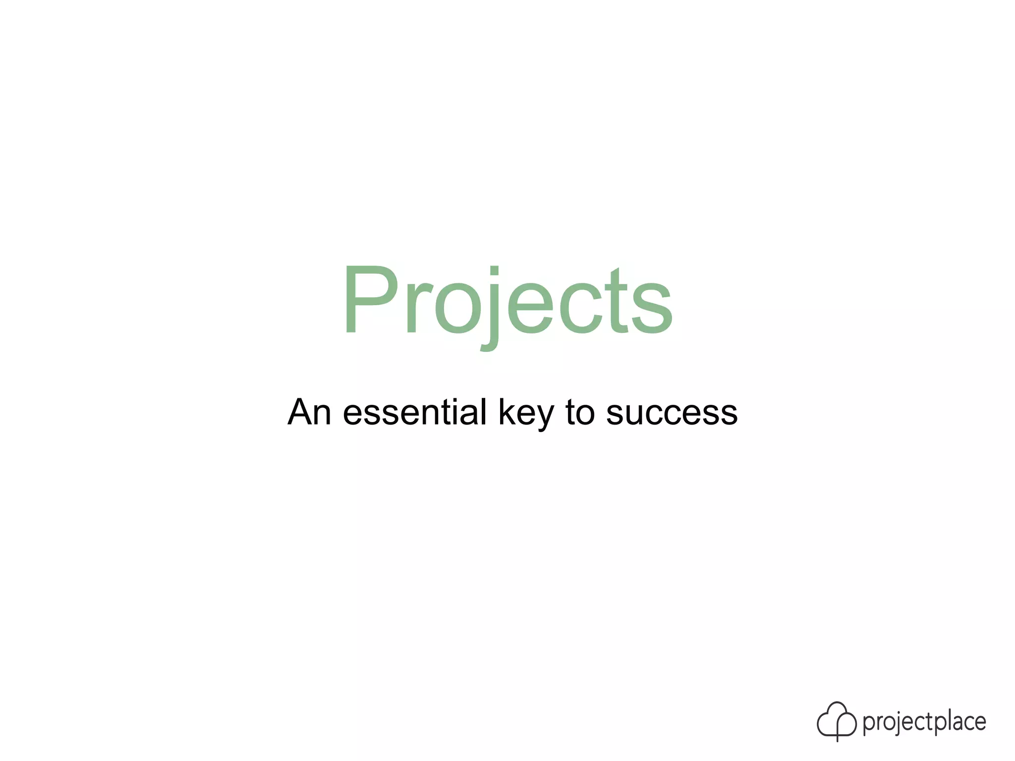 Projects
An essential key to success
 