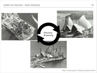 http://www.gids.nl/sydney/opera.html
COMPLEX DESIGN - NEW GROUND
Discovery 
& Learning
10
 