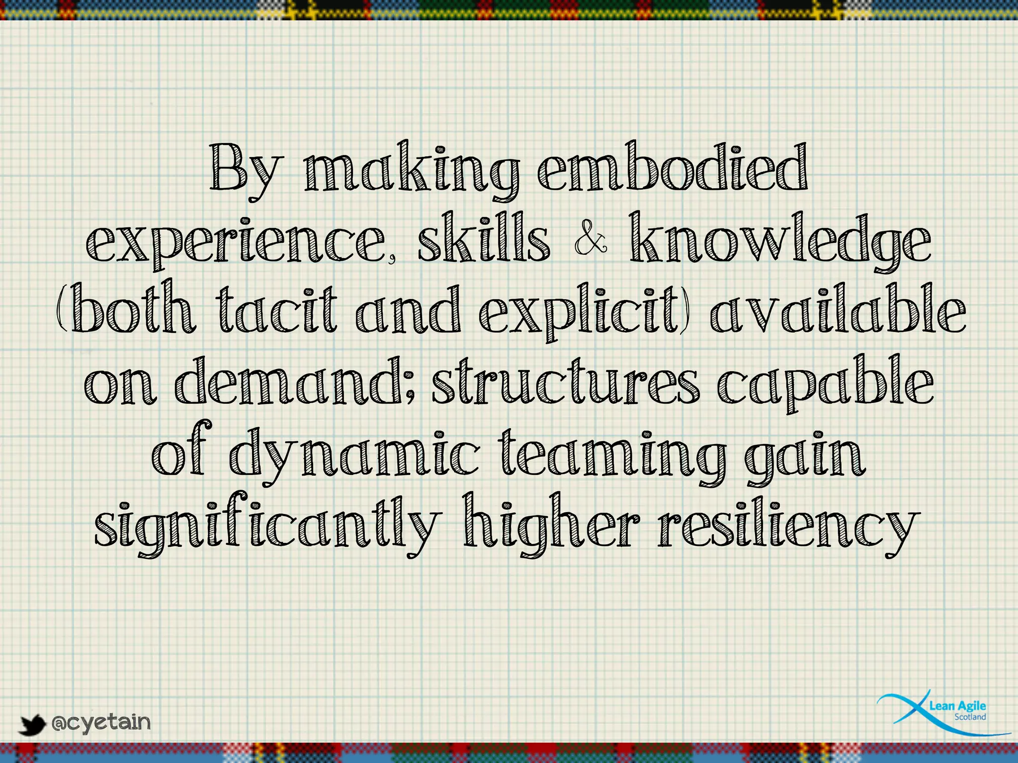@cyetain
By making embodied
experience, skills & knowledge
(both tacit and explicit) available
on demand; structures capable
of dynamic teaming gain
significantly higher resiliency
 