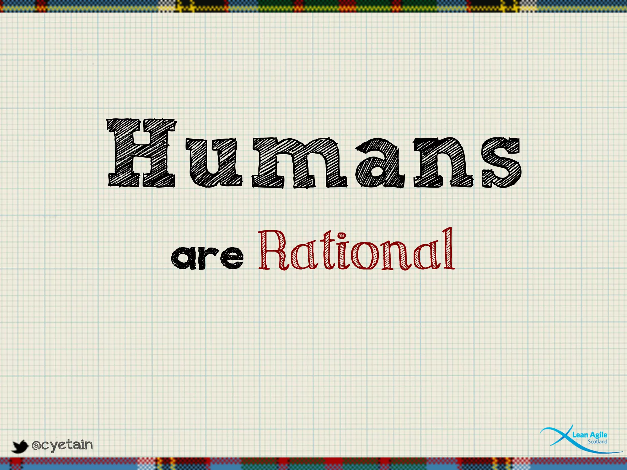 @cyetain
Humans
are Rational
 