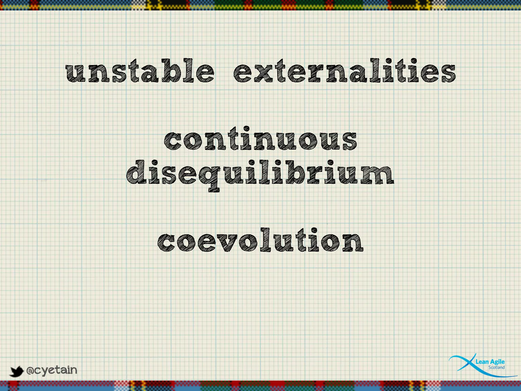 @cyetain
unstable externalities
continuous
disequilibrium
coevolution
 