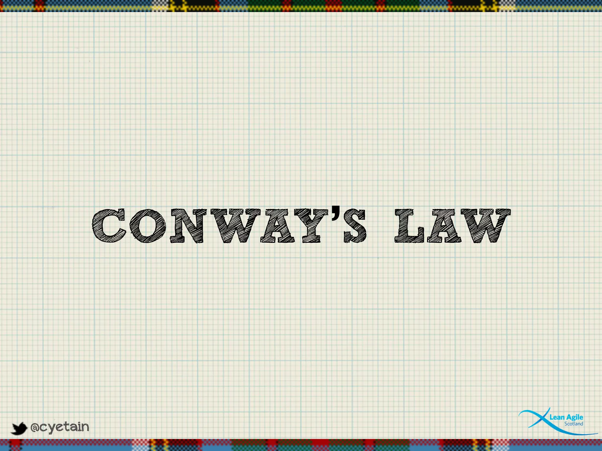 @cyetain
CONWAY’S LAW
 