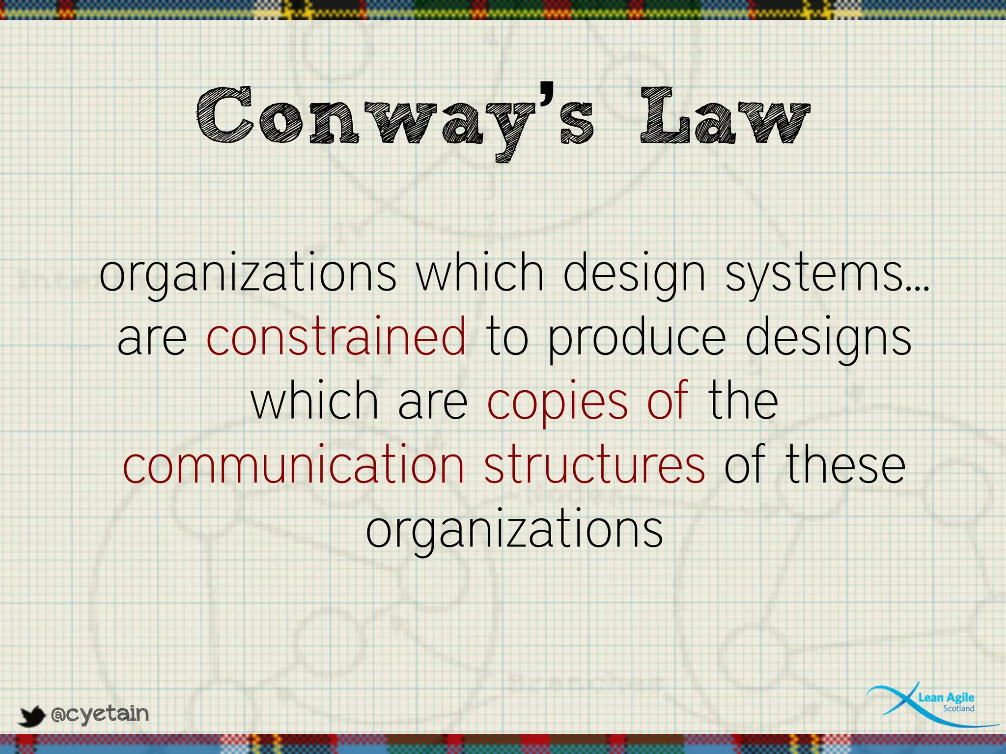 @cyetain
Conway’s Law
organizations which design systems...
are constrained to produce designs
which are copies of the
communication structures of these
organizations
 