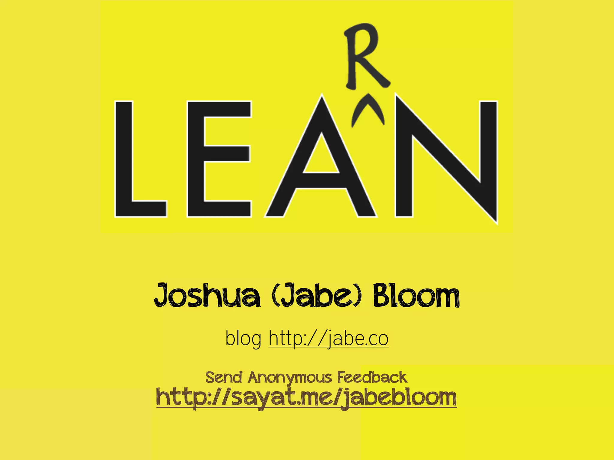 @cyetain
blog http://jabe.co
Send Anonymous Feedback
http://sayat.me/jabebloom
Joshua (Jabe) Bloom
 