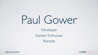 @paulmgower
Paul Gower
Developer
Kanban Enthusiast
Remote
 