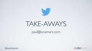 @paulmgower
TAKE-AWAYS
paul@lunamark.com
 