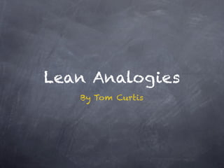 Lean Analogies
By Tom Curtis
 