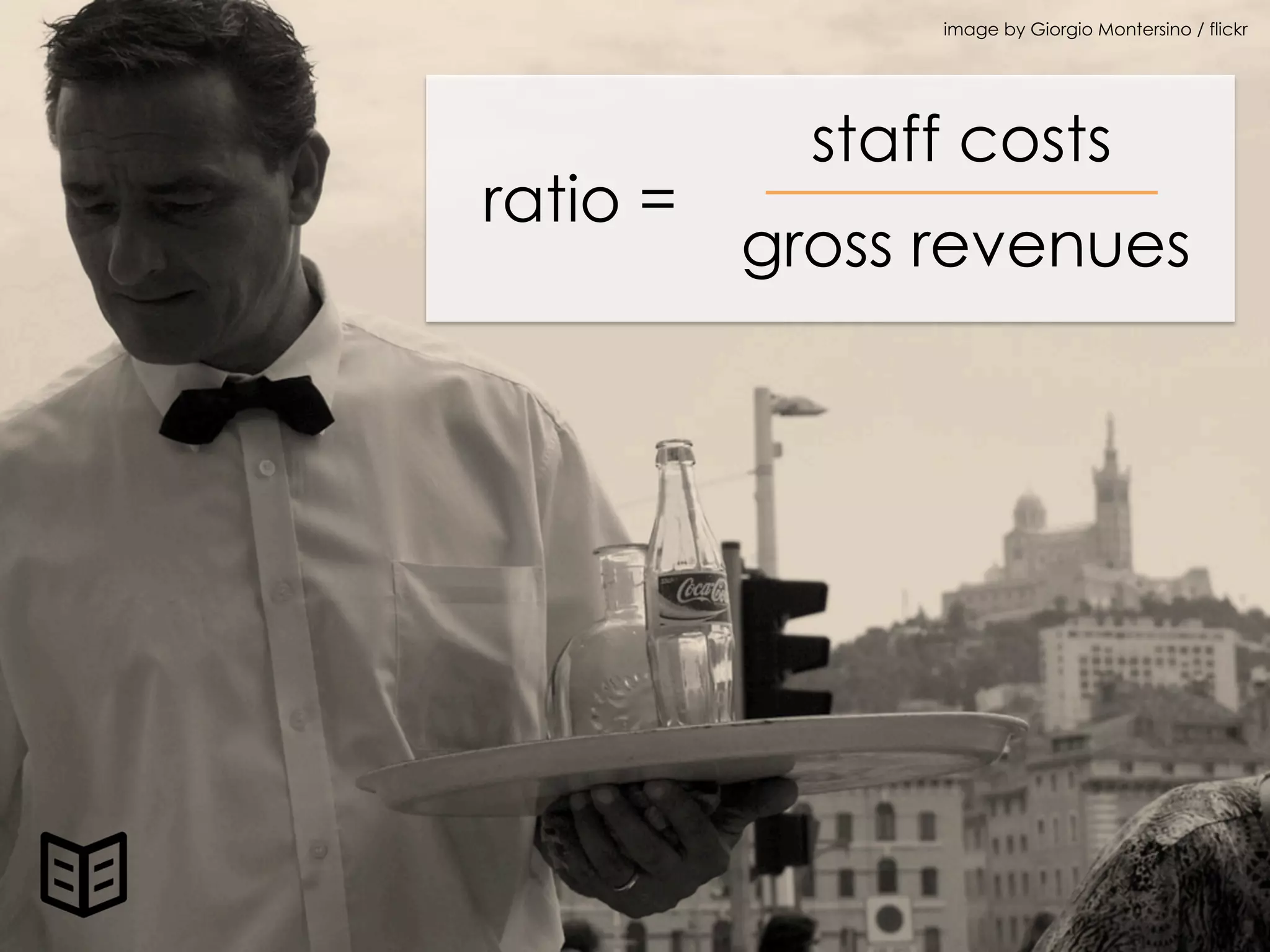 ratio =
staff costs
gross revenues
image by Giorgio Montersino / flickr
 