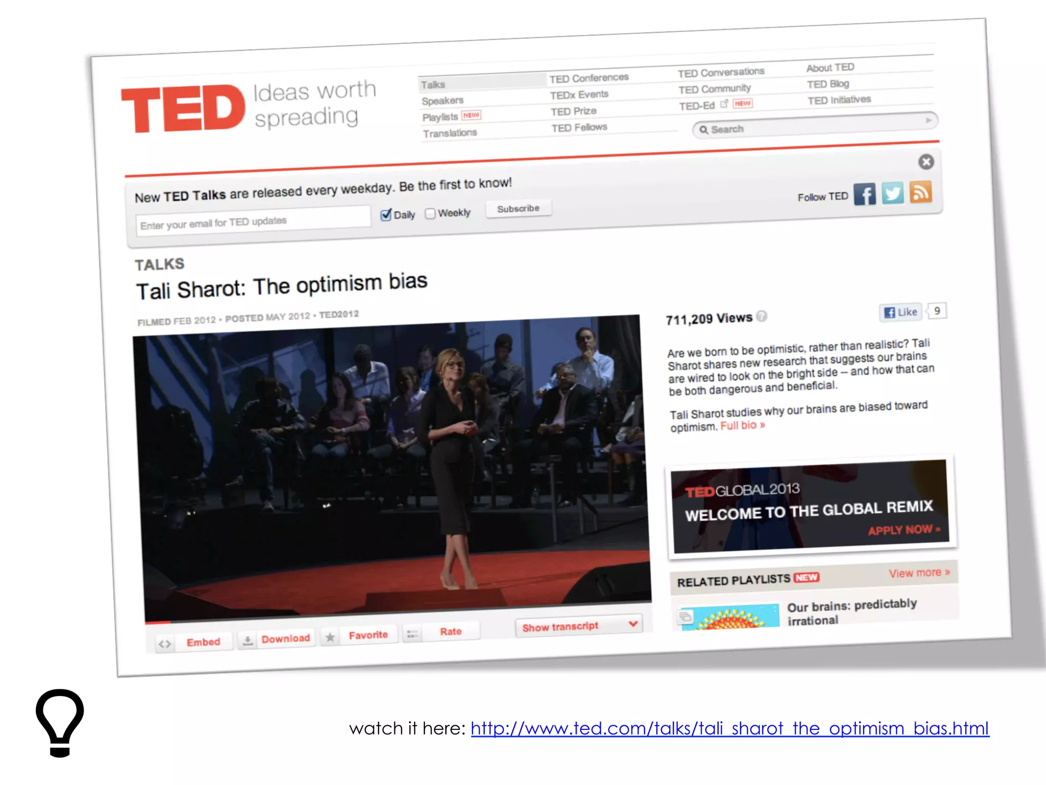watch it here: http://www.ted.com/talks/tali_sharot_the_optimism_bias.html
 