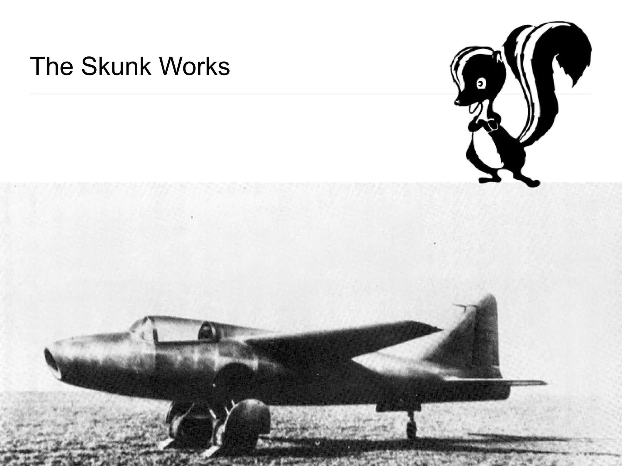 The Skunk Works
 