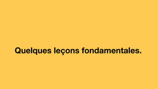 Quelques leçons fondamentales.
 