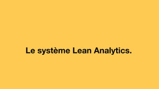Le système Lean Analytics.
 