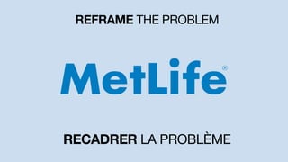 REFRAME THE PROBLEM
RECADRER LA PROBLÈME
 