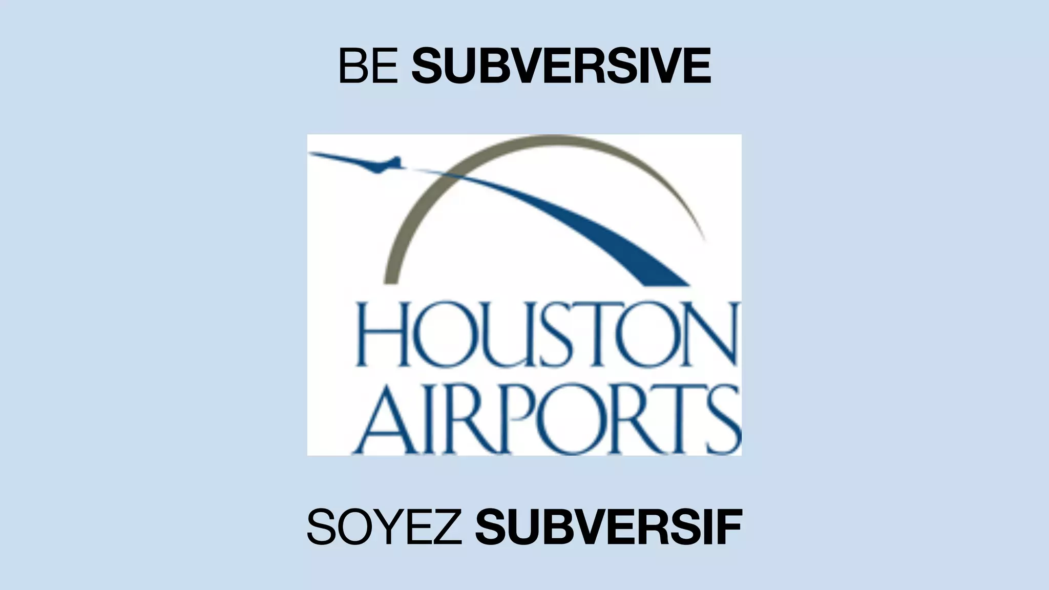 BE SUBVERSIVE
SOYEZ SUBVERSIF
 