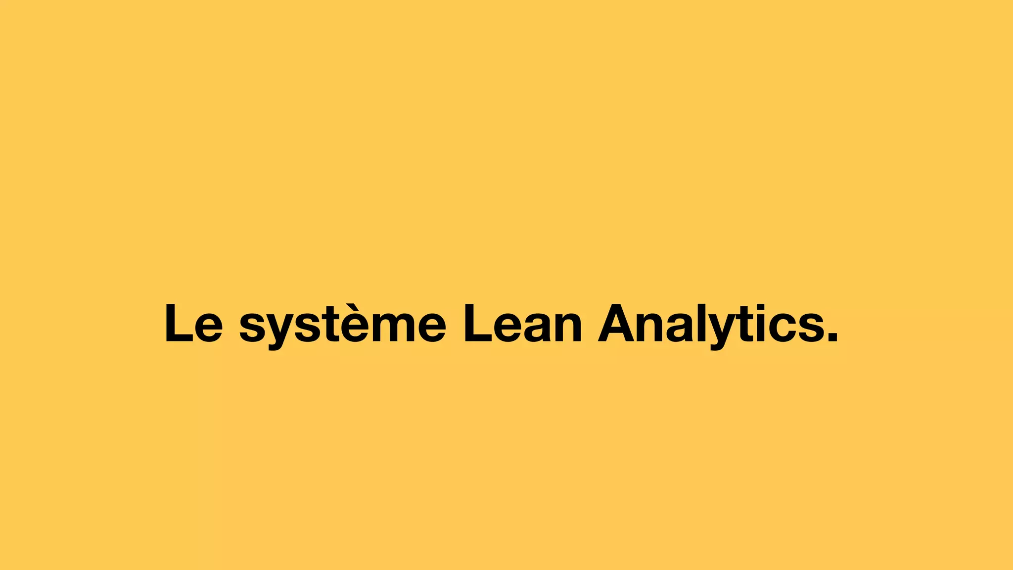 Le système Lean Analytics.
 