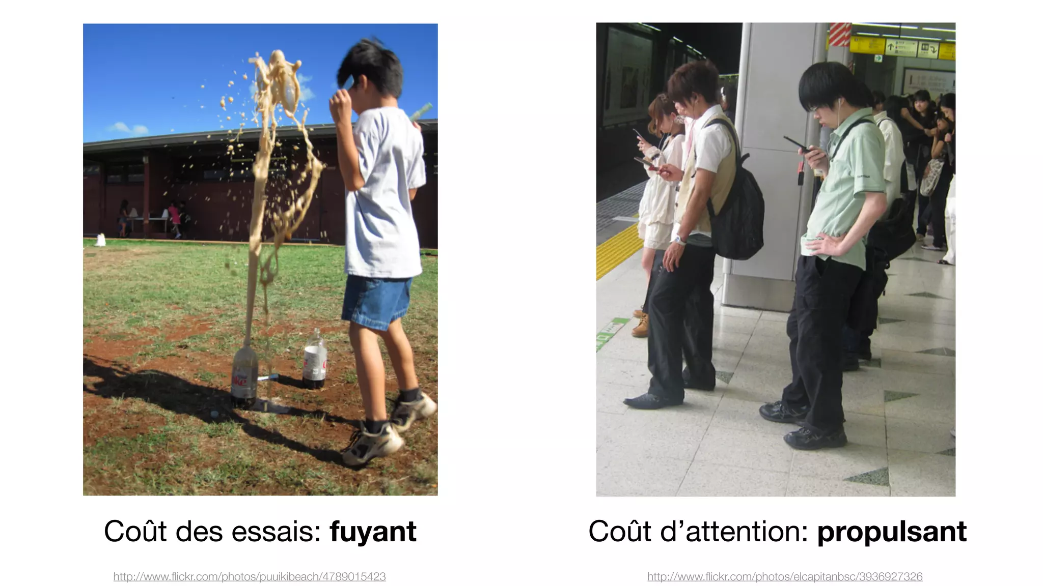 http://www.ﬂickr.com/photos/puuikibeach/4789015423 http://www.ﬂickr.com/photos/elcapitanbsc/3936927326
Coût des essais: fuyant Coût d’attention: propulsant
 
