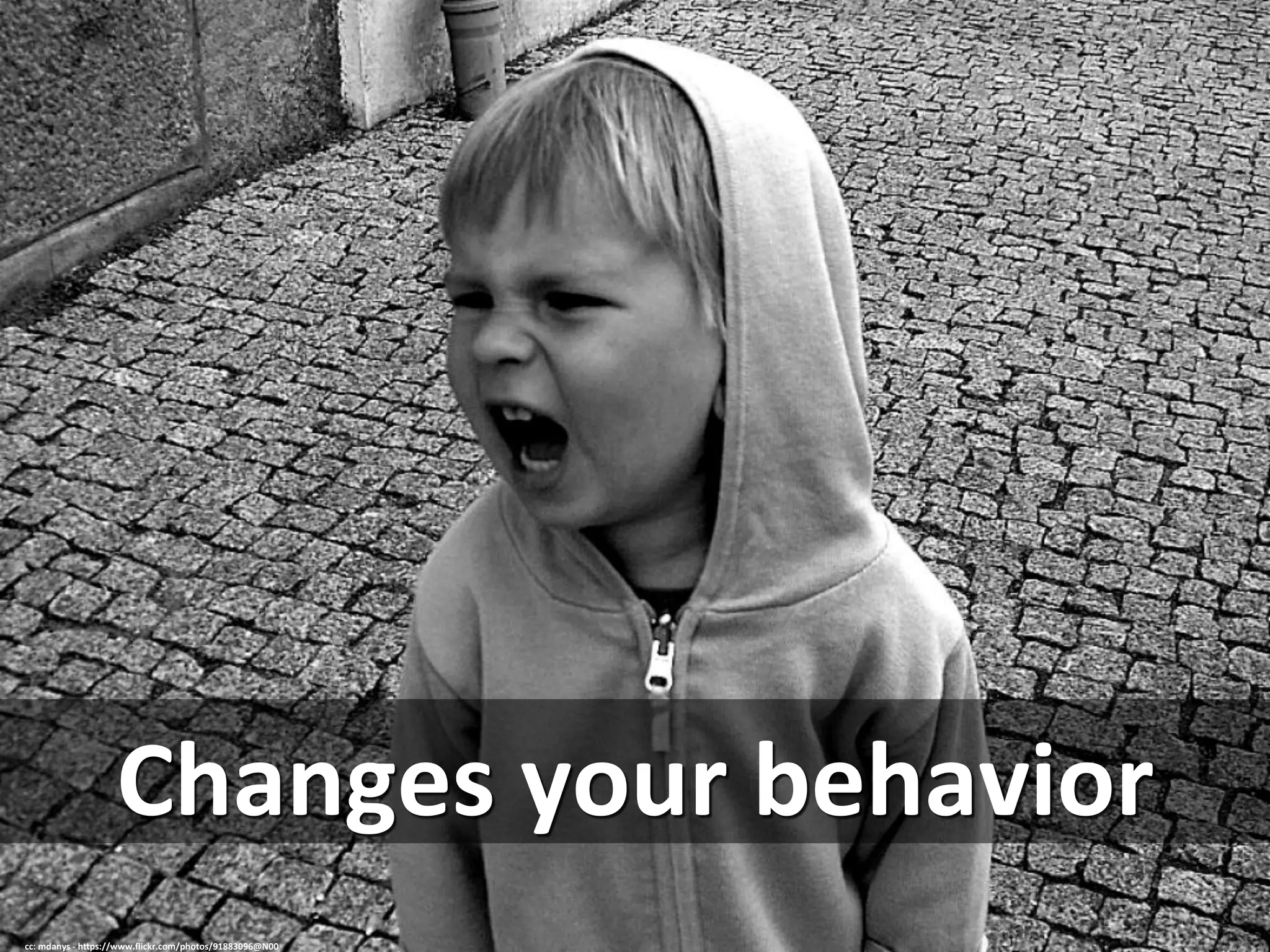 Changes	
  your	
  behavior	
  
cc:	
  mdanys	
  -­‐	
  h=ps://www.ﬂickr.com/photos/91883096@N00	
  
 