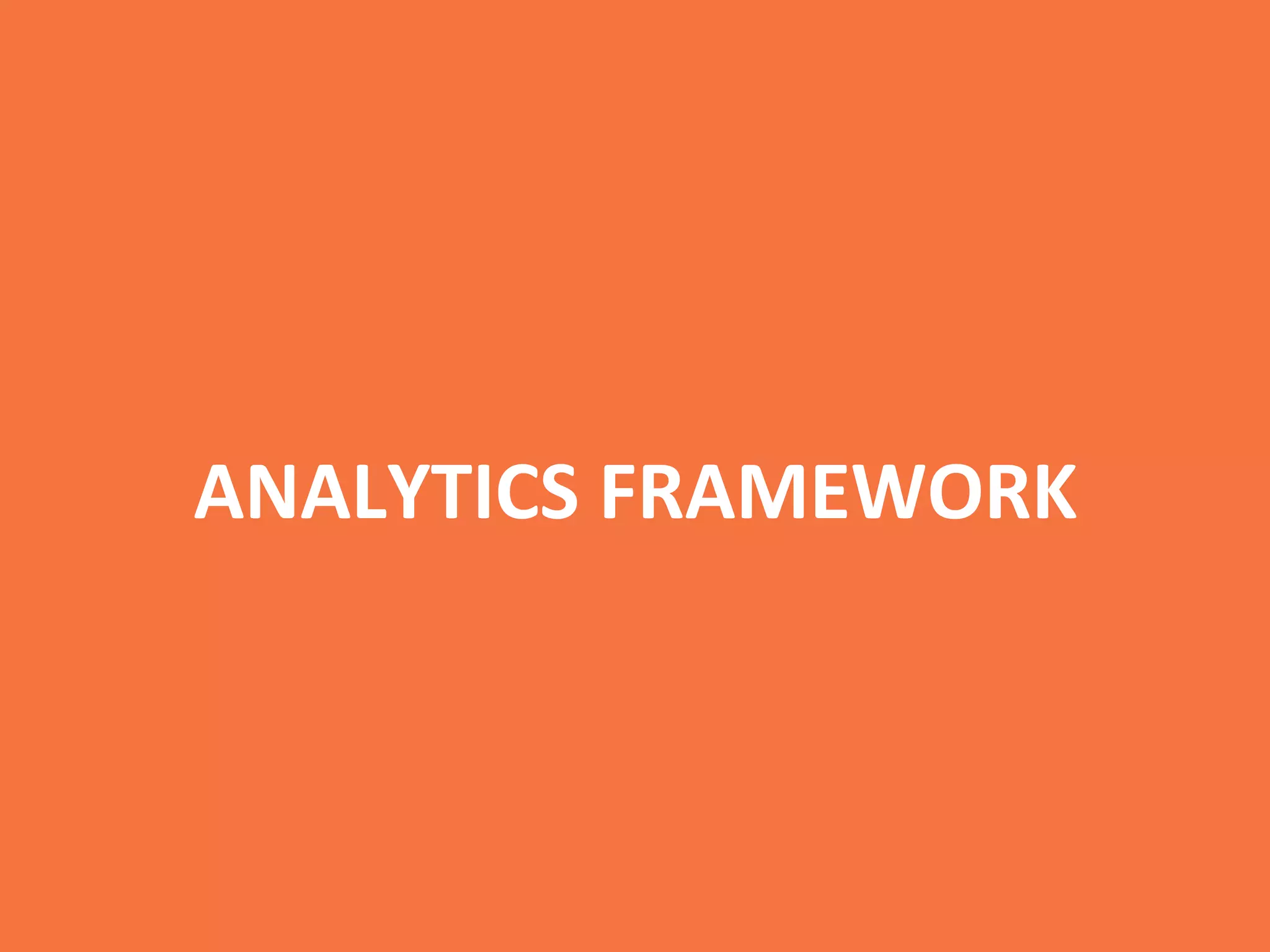 ANALYTICS	
  FRAMEWORK	
  
 