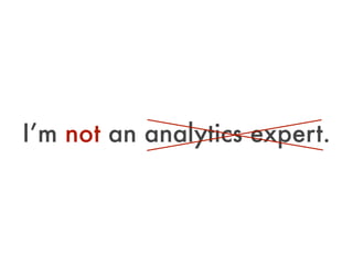 I’m not an analytics expert.
 