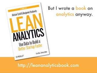 http://leananalyticsbook.com
But I wrote a book on
analytics anyway.
 