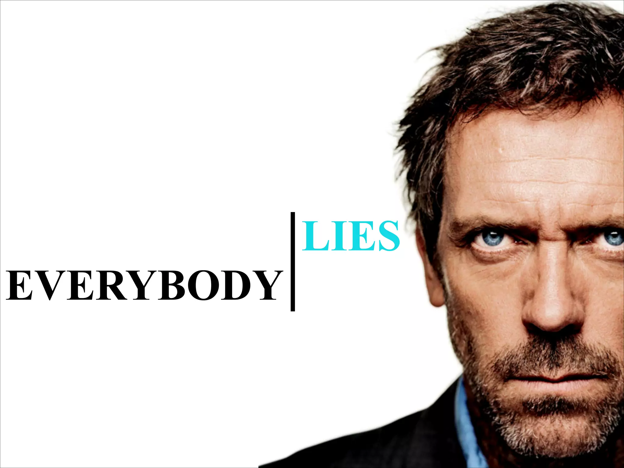EVERYBODY
LIES
 
