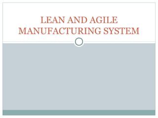 LEAN AND AGILE
MANUFACTURING SYSTEM
 