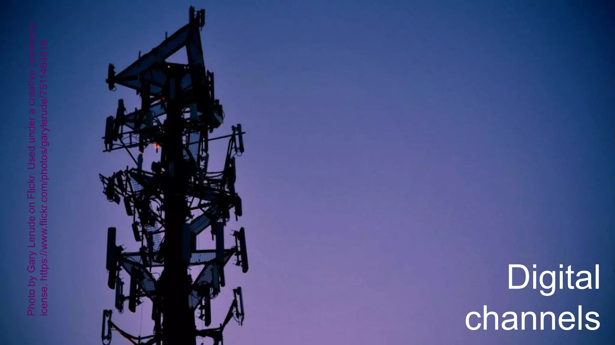 Digital
channels
PhotobyGaryLerudeonFlickr.Usedunderacreativecommons
icense.https://www.flickr.com/photos/garylerude/7511464618
 