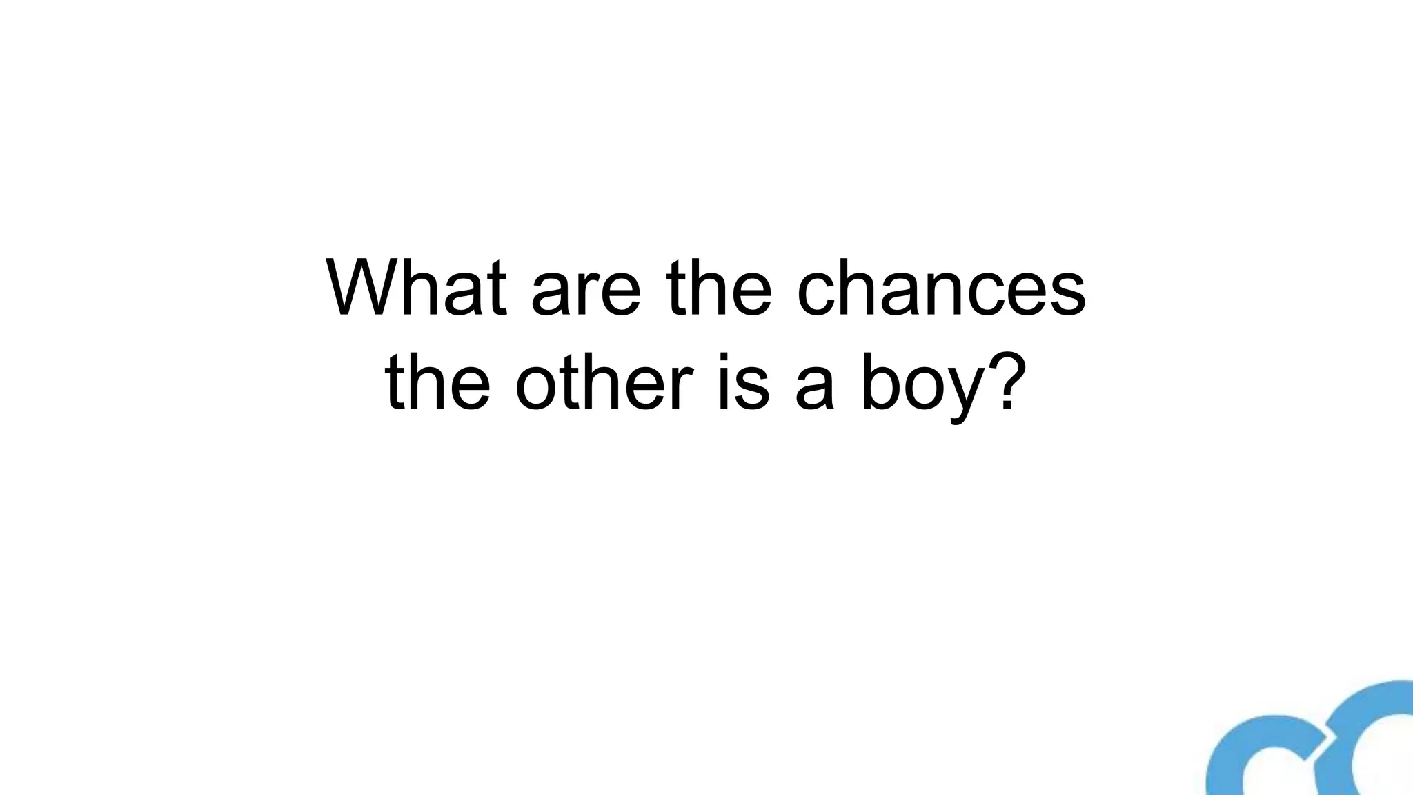 What are the chances
the other is a boy?
 