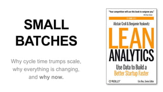 SMALL
BATCHES
Why cycle time trumps scale,
why everything is changing,
and why now.
 