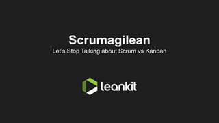 @leankitjon
Scrumagilean
A practical introduction to Lean Principles
 